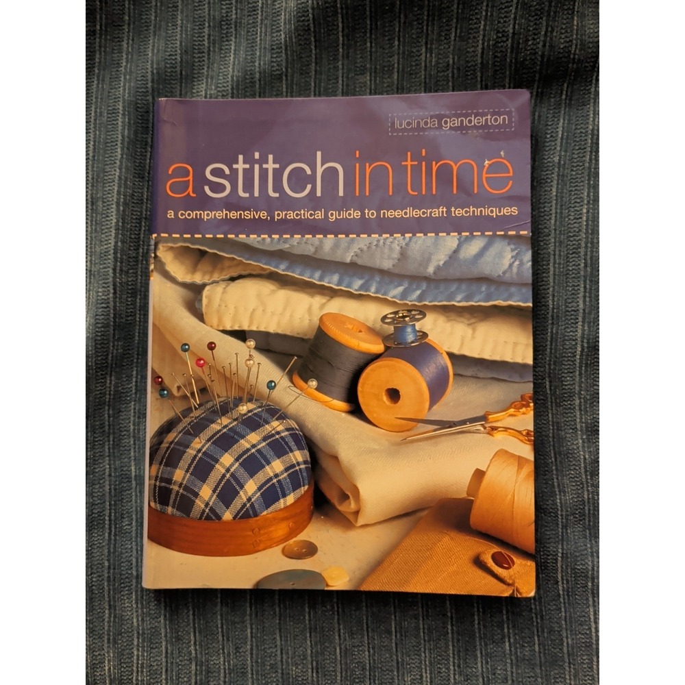 A Stitch in Time: Comprehensive Practical Guide to Needlecraft L. Ganderton